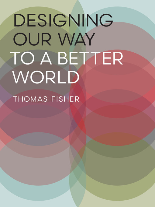 Title details for Designing Our Way to a Better World by Thomas Fisher - Available
